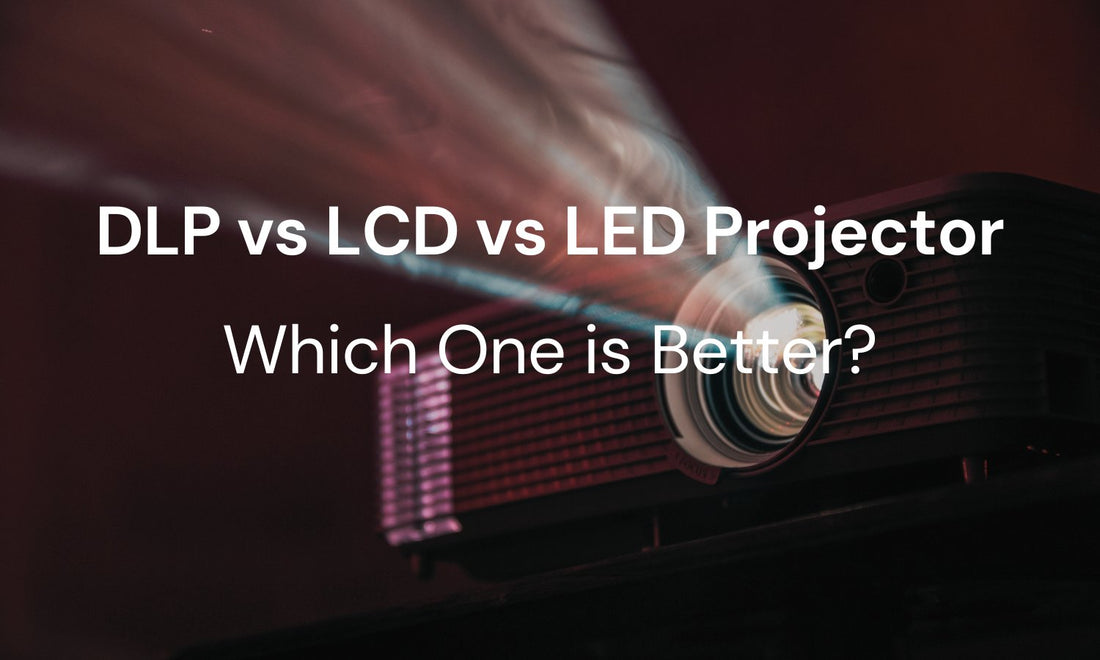 DLP vs LCD vs LED Projector: Which one is better?